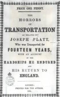 The horrors of transportation / as related by Joseph Platt who was transported for fourteen years, with an account of the hardships he endured and his return to England